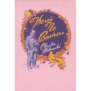 There's No Business -- Charles Bukowski